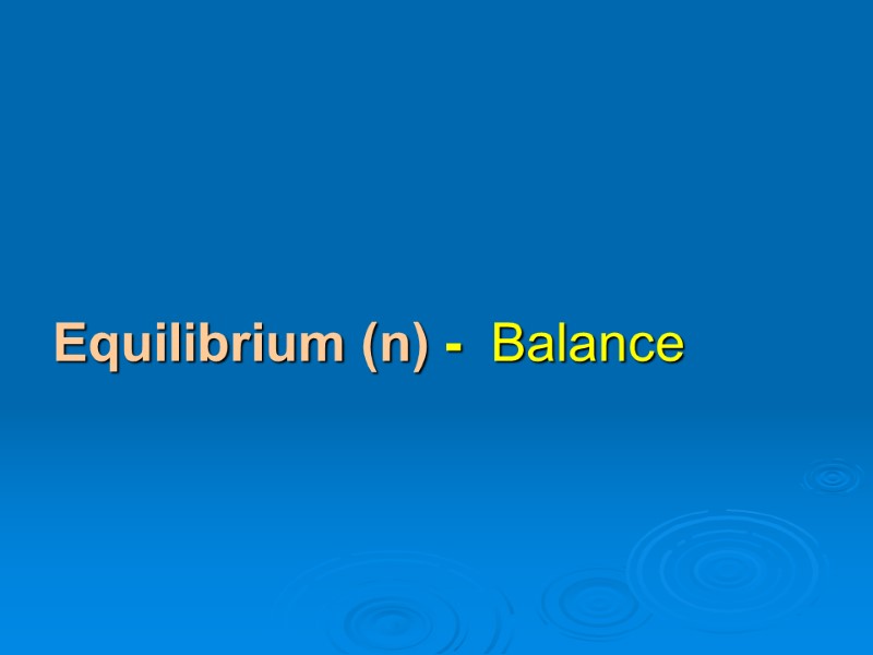 Equilibrium (n) -  Balance